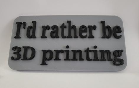 I'd rather be 3d printing