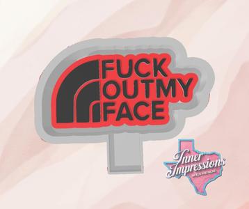 F*** Out My Face North Face Freshie Mold
