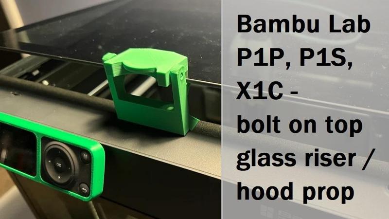 Bambu Lab P1P, P1S, X1C bolt on top glass riser/hood prop