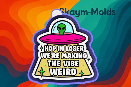 🛸👽 Hop in Loser, We’re Making the Vibe Weird – Freshie, Ornament, Resin & Candle Mold
