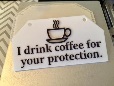 I drink coffee for your protection.