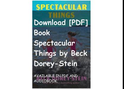 Download [PDF] Book Spectacular Things by Beck Dorey-Stein