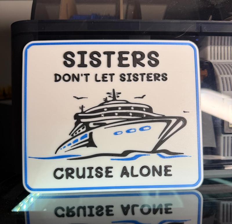 SISTERS DON'T LET SISTERS CRUISE ALONE