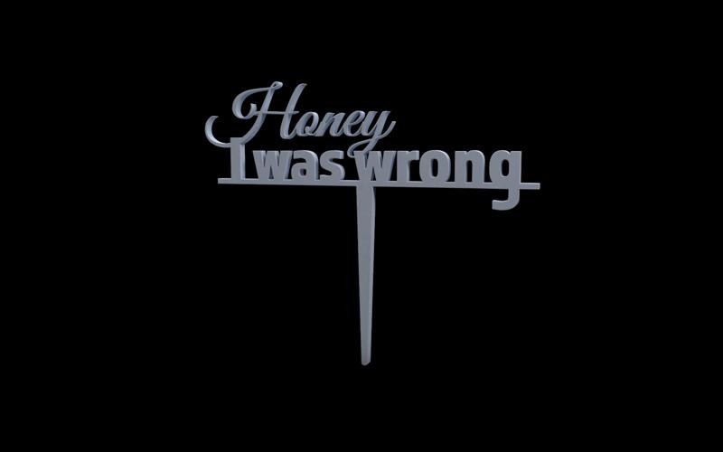Cake topper "Honey, I was wrong"