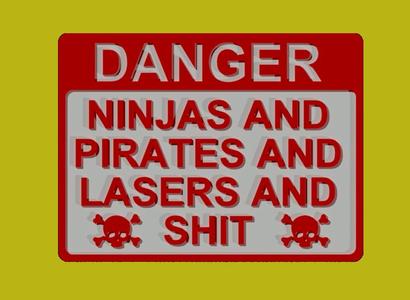 DANGER - NINJAS AND PIRATES AND LASERS AND SH!T SIGN