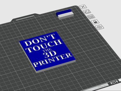 Don't touch 3d Printer