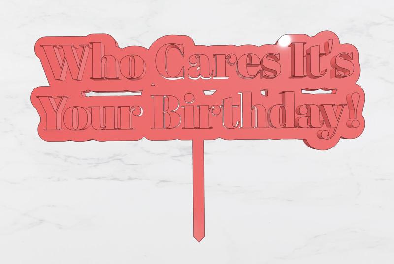 'Who Cares It's Your Birthday' Cake Topper