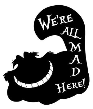 Cheshire Cat - Were All mad Here!