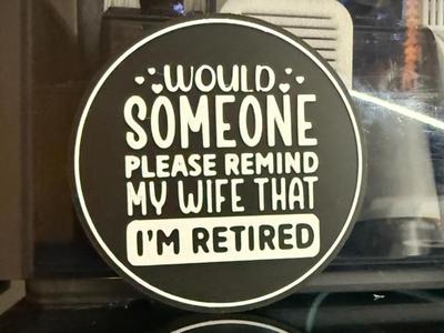 WOULD SOMEONE PLEASE REMIND MY WIFE THAT IM  
