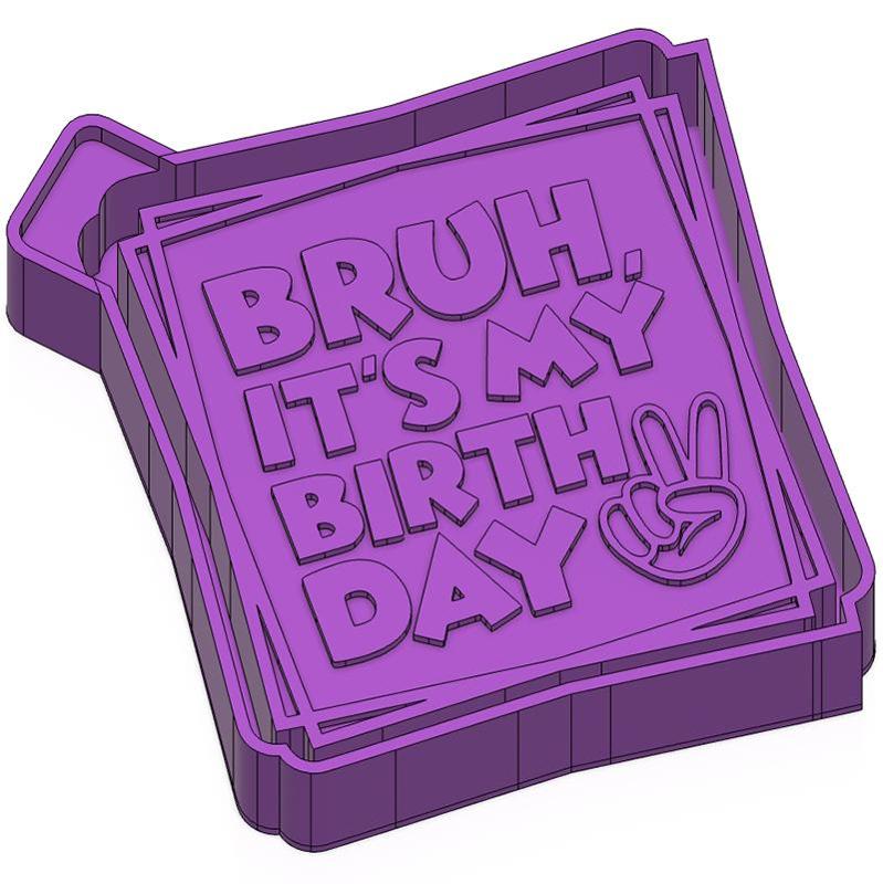 Bruh It's My birthday FRESHIE MOLD - SILICONE MOLD BOX