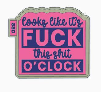 Looks Like It's Fuck This Shit O'Clock Freshie Mold Housing