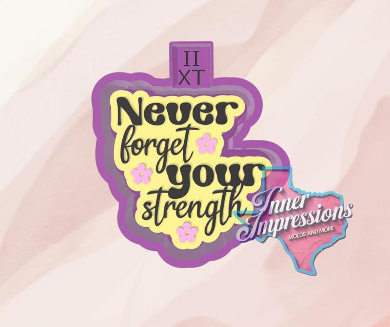 Never Forget Your Strength Freshie Mold