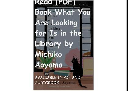 Read [PDF] Book What You Are Looking for Is in the Library by Michiko Aoyama