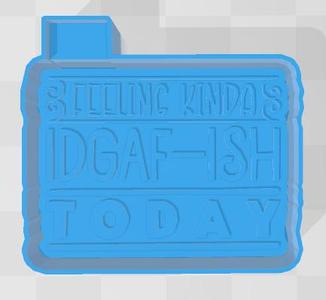 Feeling Kinda IDGAF- ISH Today Freshie Mold Housing