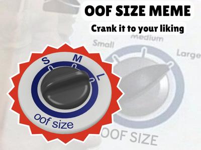 Oof Size Meme - Crank it to your liking