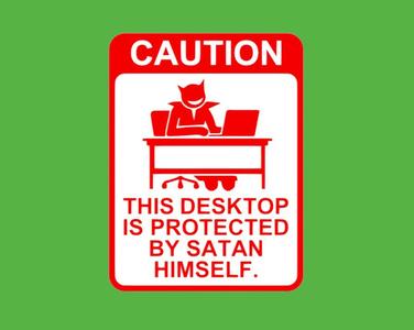 CAUTION, THIS DESKTOP IS PROTECTED BY SATAN HIMSELF, sign