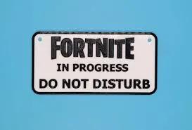 Fortnite in Progress sign   