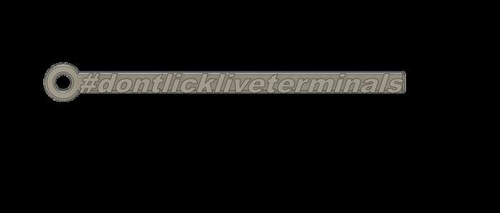 don´t lick live Terminals!