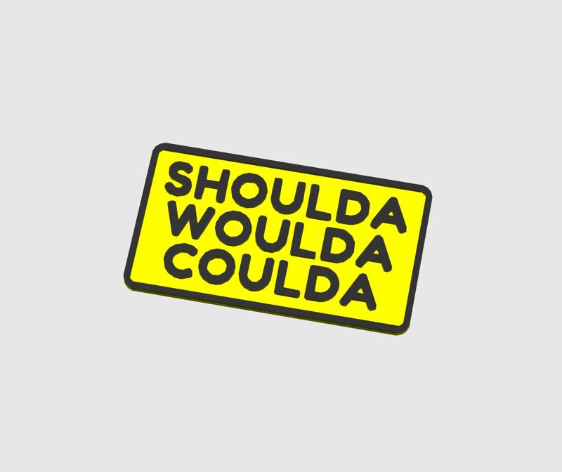 Shoulda woulda coulda sign