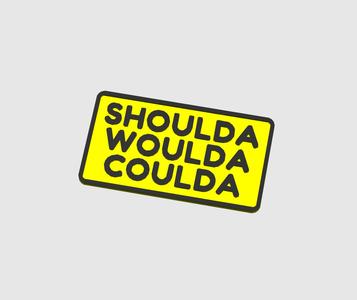 Shoulda woulda coulda sign