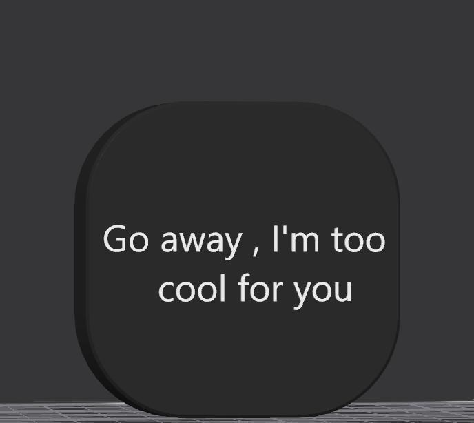 Go away , I'm too cool for you