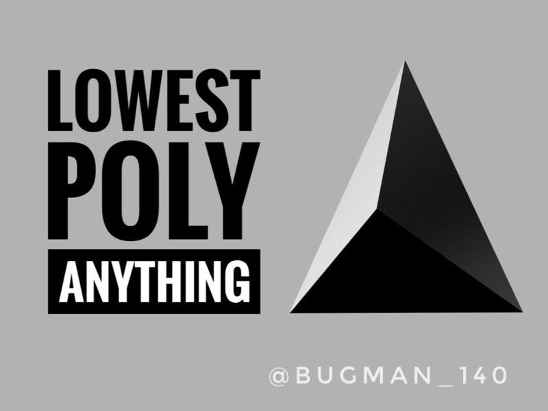 Lowest Poly ANYTHING