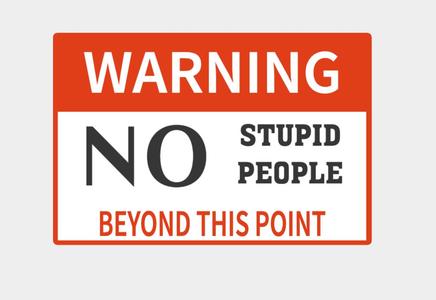 WARNING NO STUPID PEOPLE SIGN 