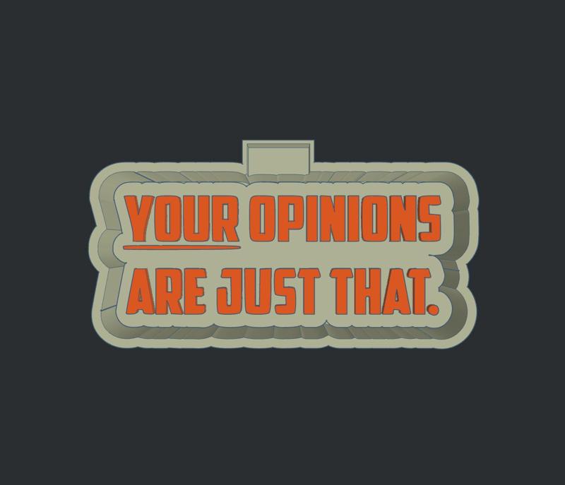 Your Opinions Are Just That - Freshie Mold Housing