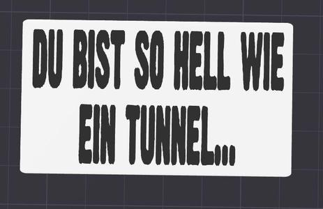 du bist so hell wie ein tunnel