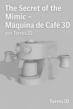 Cafetera Mimic – Modelo 3D inspirado en The Secret of the Mimic