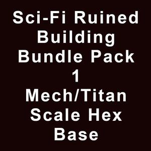 Sci-Fi Ruined Building Bundle Pack 1 Mech/Titan with Hex Base Base