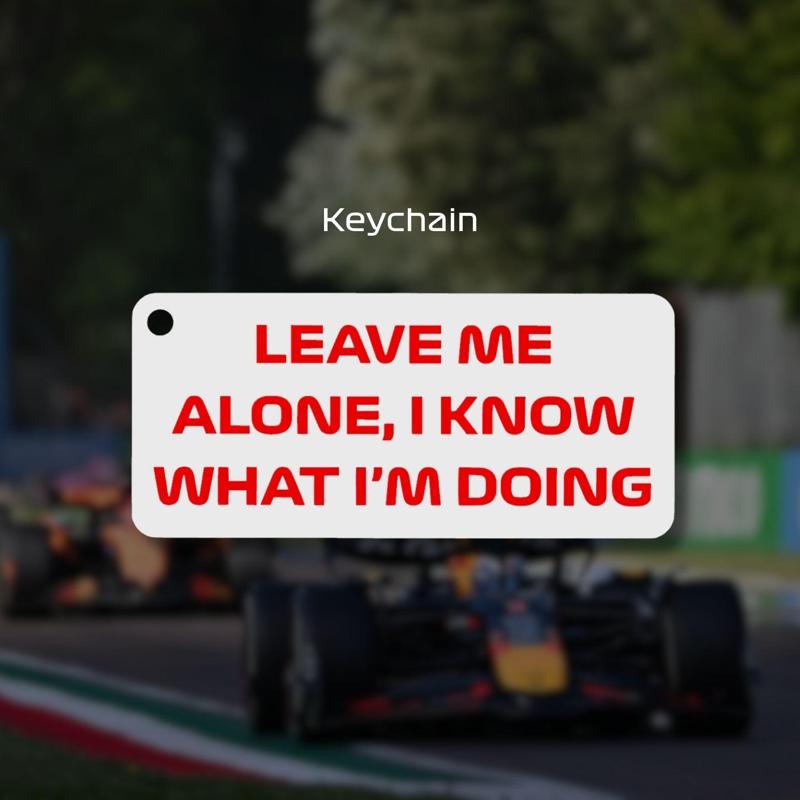 F1 Keychain - Leave me alone I know what I'm doing