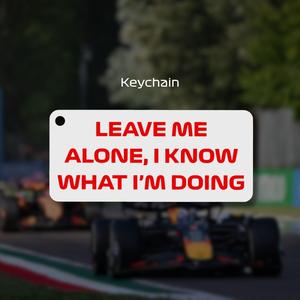 F1 Keychain - Leave me alone I know what I'm doing