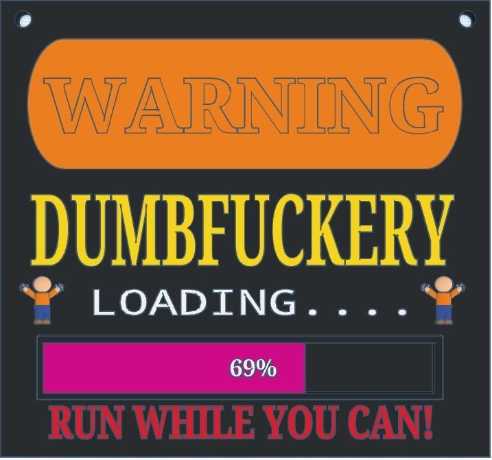 Dumbfuckery Warning sign