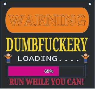 Dumbfuckery Warning sign