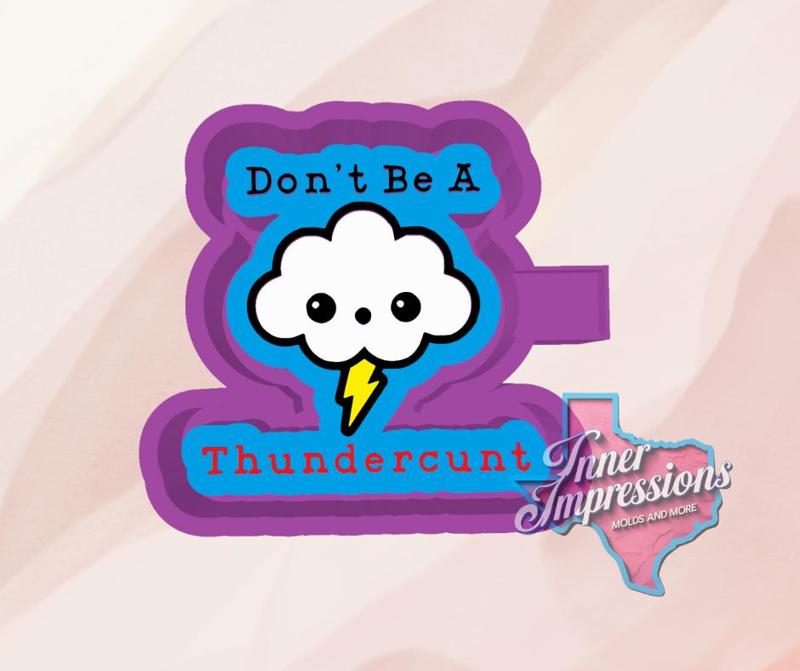 Don't be a Thundercunt Freshie Mold