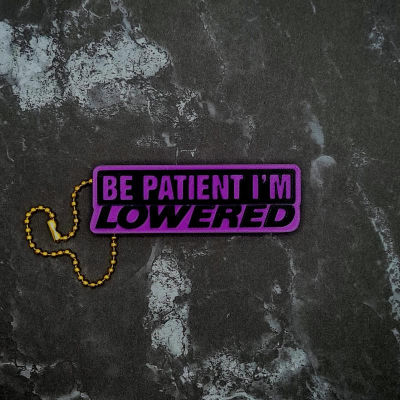 Be Patient I'm Lowered Keychain