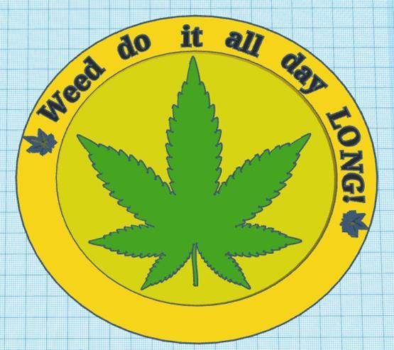 Weed do it all day LONG! - Coaster