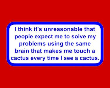 I think it's unreasonable that people expect me to solve my problems..., sign