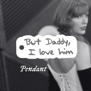 Taylor Swift TTPD "But Daddy, I Love Him" Keychain pendant