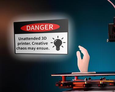 Danger - Unattended 3D Printer