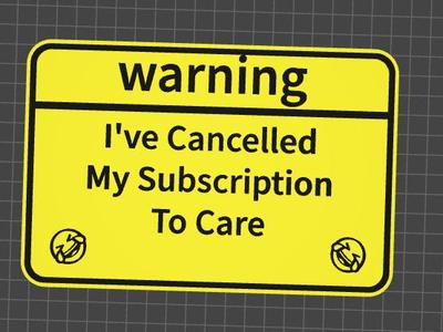 funny sign cancelled my subscription to care