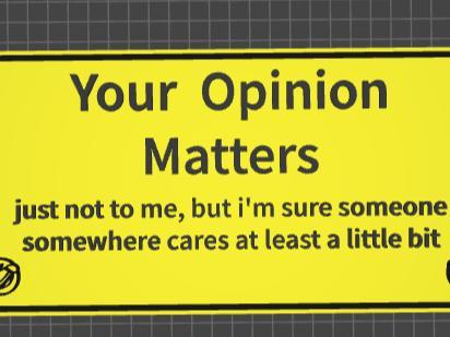 funny sign your opinion matters