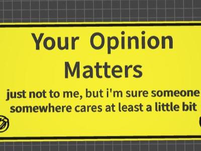 funny sign your opinion matters