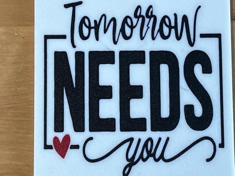 tomorrow needs you coaster