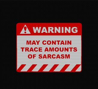 Trace amount of sarcasm - warning sign