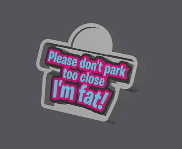 Please don't park too close I'm fat Freshie mold housing