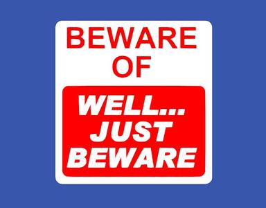 BEWARE OF, WELL... JUST BEWARE