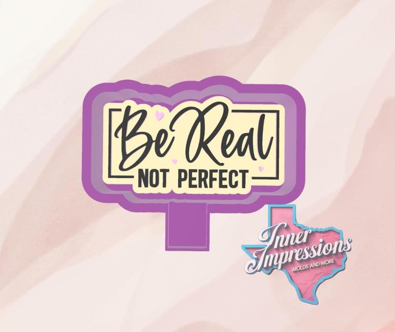 Be Real Not Perfect Freshie Mold