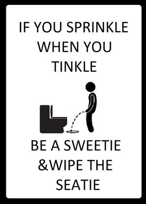IF YOU SPRINKLE WHEN YOU TINKLE BE A SWEETIE AND WIPE THE SEATIE SIGN